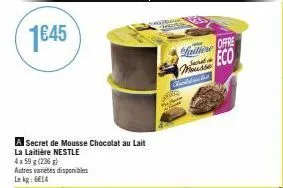 a secret de mousse chocolat au lait la laitière nestle  4x 59 g (236) autres variétés disponibles lekg: 6€14  o  mousse cont  hattiene offre eco 