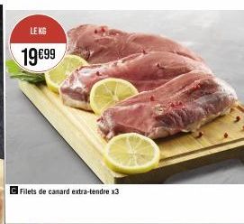 LE KG  19€99  Filets de canard extra-tendre x3 