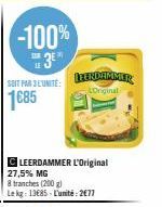 -100%  3⁰  SEIT PAR 3L'UNITÉ:  1685  CLEERDAMMER L'Original 27,5% MG  8 tranches (200 g)  Le kg: 13685 L'unité: 2€77  LEENDAMMER  LOriginal 