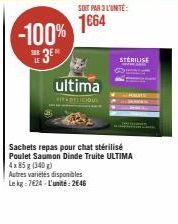 -100%  SUR  ultima  SOT PAR 3L'UNTE:  1664  Autres variétés disponibles Le kg 7624-L'unité: 2646  STERILISE  Sachets repas pour chat stérilisé Poulet Saumon Dinde Truite ULTIMA 4x85g (340) 