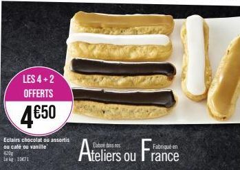 LES 4+2 OFFERTS  4650  Eclairs chocolat ou assortis ou café ou vanille  420 Lekg: 10€71  Ateliers ou France 