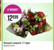 LE BOUQUET  12€99  Bouquet composé 17 tiges Hauteur 50cm 