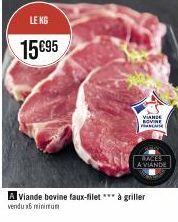LE KG  15€95  A Viande bovine faux-filet *** à griller vendu 16 minimum  VIANDE BOVINE FRASE  A VIANDE 
