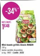 SOIT L'UNITÉ:  1€48  -34%"  INI-TORSYW GRILLES  Roger  Mini-toasts grillés Aixois ROGER  150 g  Autres variétés disponibles Le kg 987 L'unité: 2€25 