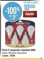 -100%  tar  te 3⁰  xanlite  w  soit par 3 l'unité  10€60  xanlite  x5 pack  pack 5 ampoules standard 806 autres références disponibles l'unité: 15690 