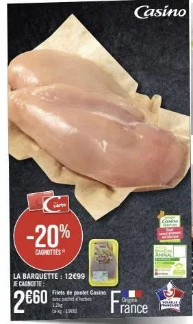 -20%  cagnottés  carte  la barquette: 12€99 je cagnotte:  2€60  filets de poulet casino avec sachet d'herbes  1,2kg le kg-10683  casino  origine  rance  csino mempus  feire  animal  volaille francaise