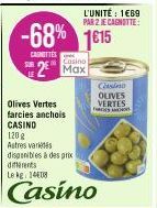 Olives Vertes farcies anchois CASINO  L'UNITÉ : 1€69 PAR 2 JE CAGNOTTE:  -68% 1615  CASETTES  2 Max  120 g Astres variétés disponibles à des prix différents  Le kg 14408  Casino  Cons OLIVES  VERTES  