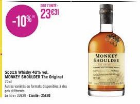 SOIT L'UNITÉ:  23€31  Scotch Whisky 40% vol. MONKEY SHOULDER The Original 70 d  Autres variétés ou formats disponibles à des prix différents  Le litre: 33€30-L'unité: 25€90  MONKEY SHOULDER  EXTRE 
