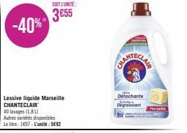 -40%"  Lessive liquide Marseille CHANTECLAIR  40 lavages (18 L)  Autres variétés disponibles Le litre : 1€97 - L'unité: 5€92  SOIT L'UNITÉ  3€55  Detachante  O  Degraissant  Marele 