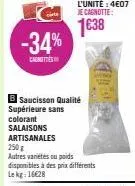 cite  1638 -34%  cagittes  saucisson qualité supérieure sans  colorant salaisons artisanales 250 g autres variétés ou poids disponibles à des prix différents lekg: 16€28  regid 