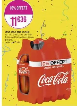 différents le litre  10% offert  11€36  coca cola goût original 6x1,75 l (105) cont 10% offert autres variétés disponibles à des prix  108  inal  colar  10% offert goût original  coca-cola  us 