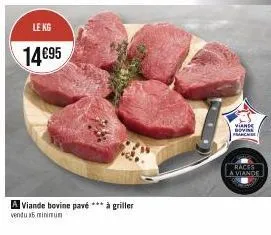 le kg  14€95  a viande bovine pavé *** à griller  vendu 15 minimum  *****  yianse bovine franchide  races la viande 