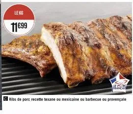 le kg  11€99  jeançai  ribs de porc recette texane ou mexicaine ou barbecue ou provençalle 