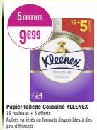 5 OFFERTS  9€99  5  19+1  Kleenex 