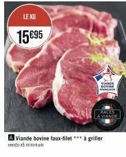 le kg  15€95  a viande bovine faux-filet *** à griller vendu 16 minimum  viande bovine frase  a viande 