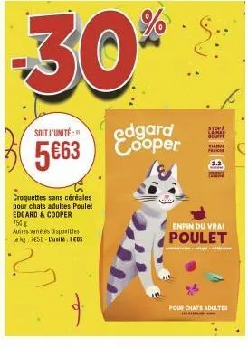 soit l'unité:"  5€63  autres varetes disponibles le kg 7651 l'unité: 805  croquettes sans céréales pour chats adultes poulet edgard & cooper  750 €  -30%  edgard cooper  stopa samal bour  viande fraic