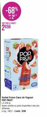 -68% 2E  SURE  SOIT PAR 2 L'UNITÉ:  2€56  POP FRUIT  FRAISE  Lagood  ALET  EVAT  499  ZERO  Sorbet Fraise Cœur de Yogourt POP FRUIT  x4 (240 g)  Autres variétés ou poids disponibles à des prix différe