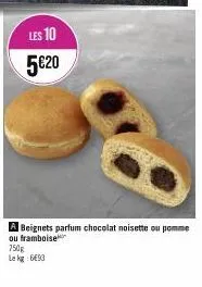 les 10  5€20  750g  le kg 6493  a beignets parfum chocolat noisette ou pomme ou framboise 