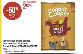 -60%  2E  SOIT PAR 2 L'UNITÉ  2€26  sans céréales Succulents  Poulet & Dinde EDGARD & COOPER  400 g  Le kg: 808-L'unité: 323  edgard Cooper  SUCCULENTS POULET  & DINDE 