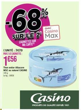 CAGNOTTES SUR MA CARTE  avec  Casino  SUR LE 2 Max  L'UNITÉ: 2€29 PAR 2 JE CAGNOTTE:  1€56  Thon entier Albacore MSC au naturel CASINO  140 g Lekg: 1636  Glitt  %  THE  Casino  PRODUITS DE QUALITÉ DEP