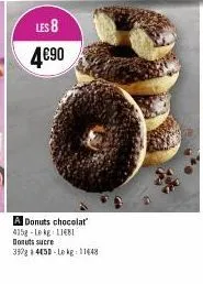 les 8  4€90  a donuts chocolat 4158-le kg 11481 donuts sucre  390g a 4450-le kg: 11448 