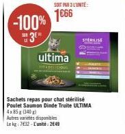 -100%  SAR  ultima  SOT PAR 3L'UNITÉ:  1€66  Autres variétés disponibles Le kg 7612-L'unité: 2649  STERILISE  Sachets repas pour chat stérilisé Poulet Saumon Dinde Truite ULTIMA 4x85g (340) 