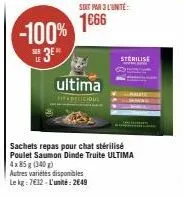 -100%  sar  ultima  sot par 3l'unité:  1€66  autres variétés disponibles le kg 7612-l'unité: 2649  sterilise  sachets repas pour chat stérilisé poulet saumon dinde truite ultima 4x85g (340) 