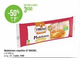 -50%  2E  SOIT PAR 2 LUNITE:  3660  Madeleines coquilles ST MICHEL 132 (800 g)  Le kg: 6€ L'unité:4€80  SMichel  Madeleines  Swaliung  L 