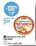 -100% SH3E  SOIT PAR L'UNITÉ  2€01  Coulommiers  PRESIDENT  Sena &Cas  RESIDENT  A Coulommiers 20% M.G. PRÉSIDENT  350 g  Le kg: 8660-L'unité:301 