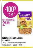 -100%  SOIT PAR 3L'UNITÉ:  2€39  3E planted.  BBG  Effiloché BBQ végétal PLANTED  160 g-Autres variétés disponibles Lekg: 22644-L'unité: 3659 