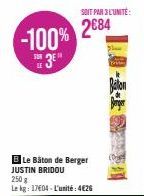 -100%  BLe Bâton de Berger JUSTIN BRIDOU  250 g  Le kg: 17604-L'unité:4€26  SOIT PAR 3 L'UNITÉ:  2684  Balion 