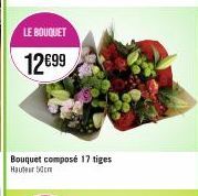 LE BOUQUET  12€99  Bouquet composé 17 tiges Hauteur 50cm 
