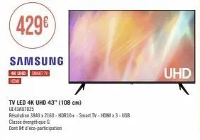 samsung  4k uhd smart tv  homi  tv led 4k uhd 43" (108 cm) ue43au7025  résolution 3840 x 2160-hdr10+ smart tv-hdmi x3 - usb  classe énergétique g  dont be d'éco-participation 