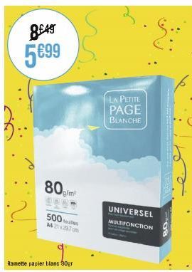 8£49 5€99  80g/m²  500 es A4 21x297m  Ramette papier blanc 50gr  LA PETITE  PAGE  BLANCHE  E:  UNIVERSEL  MULTIFONCTION  08 