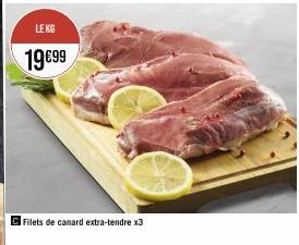 LE KG  19€99  Filets de canard extra-tendre x3 