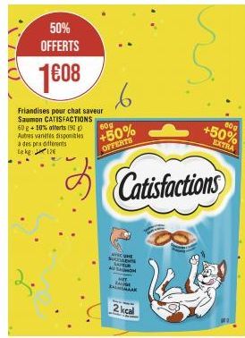 50% OFFERTS  1608 6  60g  +50%  OFFERTS  Friandises pour chat saveur Saumon CATISFACTIONS  60 g + 50% offerts (9  Autres vanetes disponibles  à des pns diferents  Le kg  126  s  AVEC ME SUCCABAR SATUR