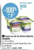 -100% 3e"  a yaourt au lait de chèvre myrtille soignon  4x 125 g (500 g)  autres variétés ou poids disponibles à des prix différents  le kg: 4€78-l'unité: 2€39  soignon  a  chiur  soit par 3 l'unité  