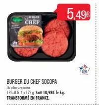 chef  burger du chef socopa outre savoureux  15% m.g. 4 x 125 g. soit 10,98€ le kg. transformé en france.  5,49€  