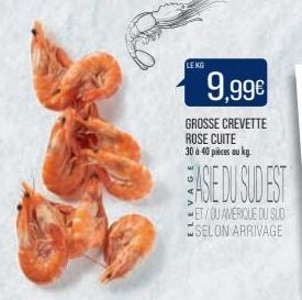 LEKG  9,99€  GROSSE CREVETTE ROSE CUITE 30 à 40 pièces au kg.  ASIE DU SUD EST  ET/OU AMÉRIQUE DU SUD SELON ARRIVAGE 