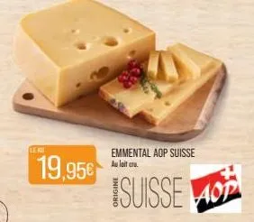 leks  19,95€  emmental aop suisse au lait cru.  suisse o 