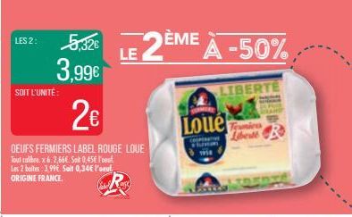 LES 2:  3,99€  2€  DEUFS FERMIERS LABEL ROUGE LOVE  Tout calibee. x 6.2,66€. Sat 0,45€ Fou Les 2 boites: 3.99€. Salt 0,34€ l'oeuf ORIGINE FRANCE  SOIT L'UNITÉ:  LE 2ÈME À -50%  Loue  COOPERATIVE  3 we