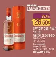 genfiddick grafiddich  remise,  immediate  29,45€  126,50€  speyside single malt  scotch  whisky glenfiddich triple ook 12 ans 40.70d+e  remise immédiate  en caisse de 2,95€,  soit 29,45€ 2,95€ 26,50€