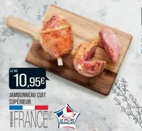 le kg  10,95€  jambonneau cuit supérieur  france  le porc français 