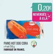 PAINS HOT DOG CORA x 4 soit 250 g FABRIQUÉ EN FRANCE.  cora  Hot dog  0,20€  REVERSÉS À ELA 