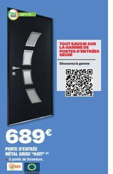 689€  PORTE D'ENTRÉE METAL GRISE "HATI" 5 points de fermeture.  TOUT SAVOIR SUR LA GAMME DE PORTES D'ENTRÉES  GEOM  Découvrez la gamme 