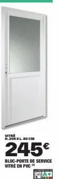 vitre h. 206 xl. 80 cm  245€  bloc-porte de service vitré en pvc 