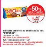 DeliChoc -50%  SURLE ARTICLE IMMEDIATEMENT  av  1461  FUNITE  Biscuits tablette au chocolat au lait "DeliChoc Le paquet de 150g  3€22 les 2 au lieu de 4€30 10€74 le kg au lieu de 14€34 Panachage possi