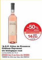 HANN  -50%  SUR LE ARTICLE IMMEDIATEMENT  1493  LUNITE  *A.O.P. Côtes de Provence Château Peyrassol vin biologique rosé La bouteille de 75 cl  29€85 les 2 au lieu de 39€80 19€90 le tre au lieu de 26€5