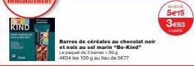 KIND  Barres de céréales au chocolat noir et noix au sel marin "Be-Kind"  Le paquet de 3 Dames=90g 4604 les 100 g au lieu de 5€77  KULING  5019  3€63  PUNTE 