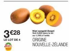 3 €28  le lot de 4  z  kiwi sungold zespri soit 0,82€ dans le lot ou 1,10€ à l'unité  origine nouvelle-zélande 